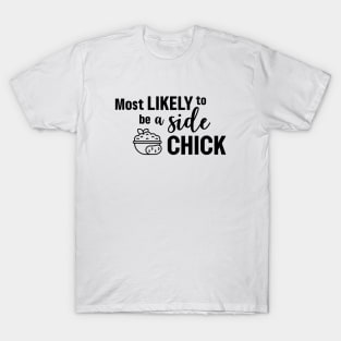 Most Likely To Be A Side Chick T-Shirt